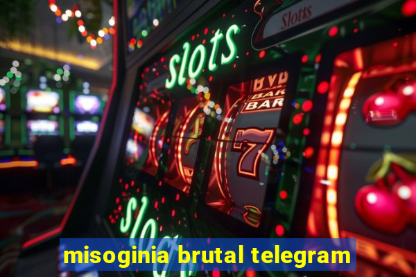 misoginia brutal telegram